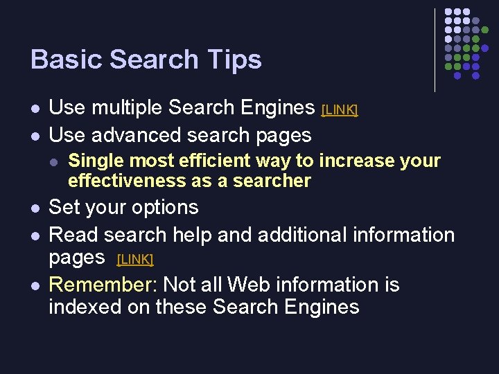 Basic Search Tips l l Use multiple Search Engines [LINK] Use advanced search pages