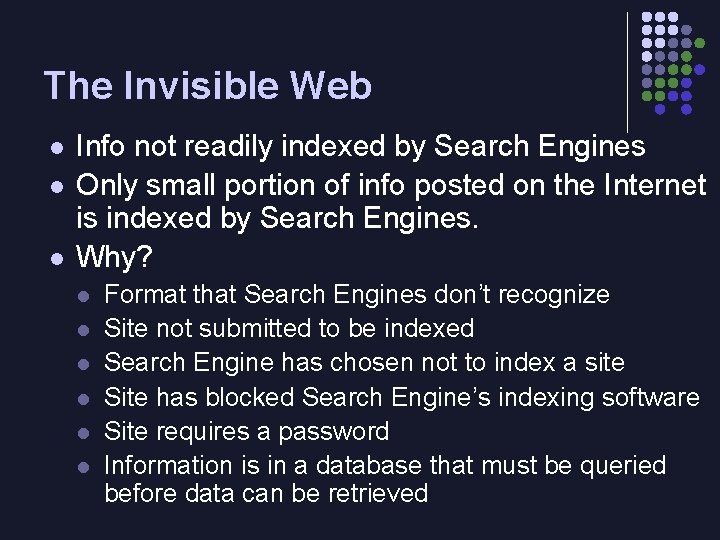 The Invisible Web l l l Info not readily indexed by Search Engines Only