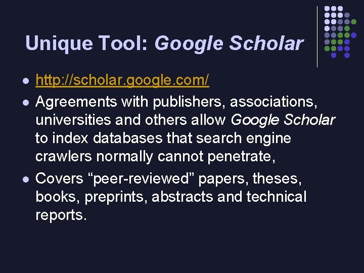 Unique Tool: Google Scholar l l l http: //scholar. google. com/ Agreements with publishers,