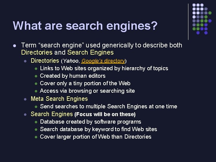 What are search engines? l Term “search engine” used generically to describe both Directories