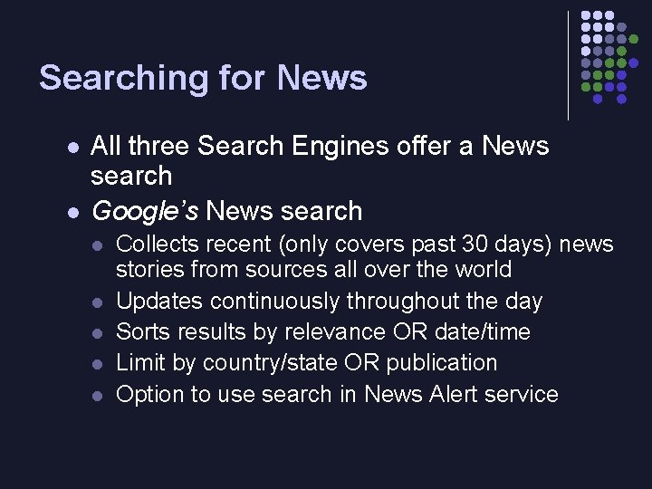 Searching for News l l All three Search Engines offer a News search Google’s