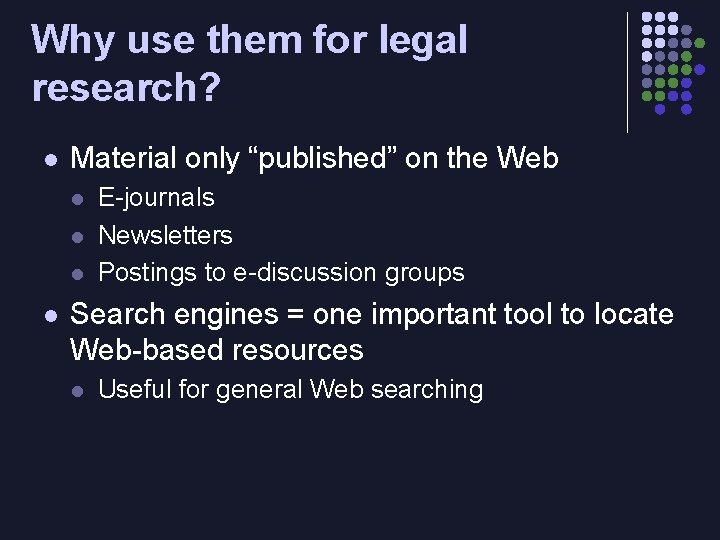 Why use them for legal research? l Material only “published” on the Web l