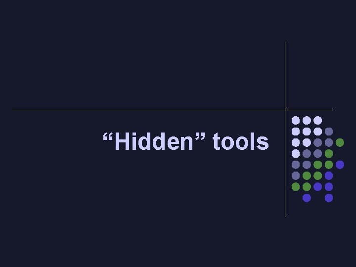 “Hidden” tools 