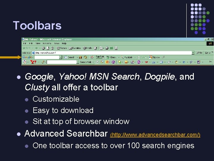Toolbars l Google, Yahoo! MSN Search, Dogpile, and Clusty all offer a toolbar l