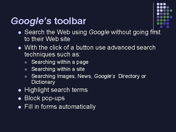 Google’s toolbar l l Search the Web using Google without going first to their