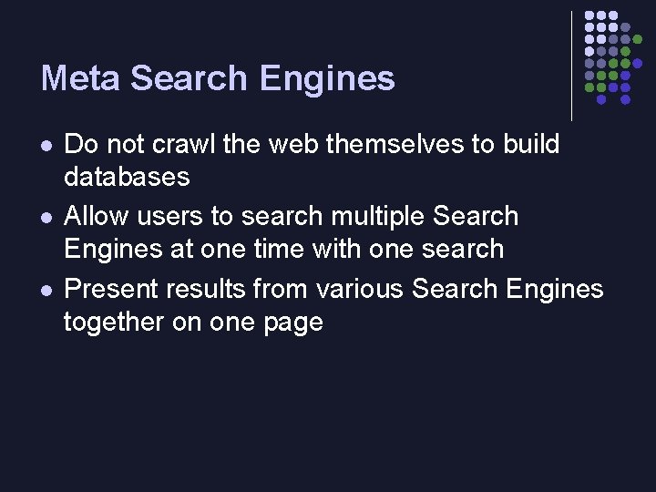 Meta Search Engines l l l Do not crawl the web themselves to build