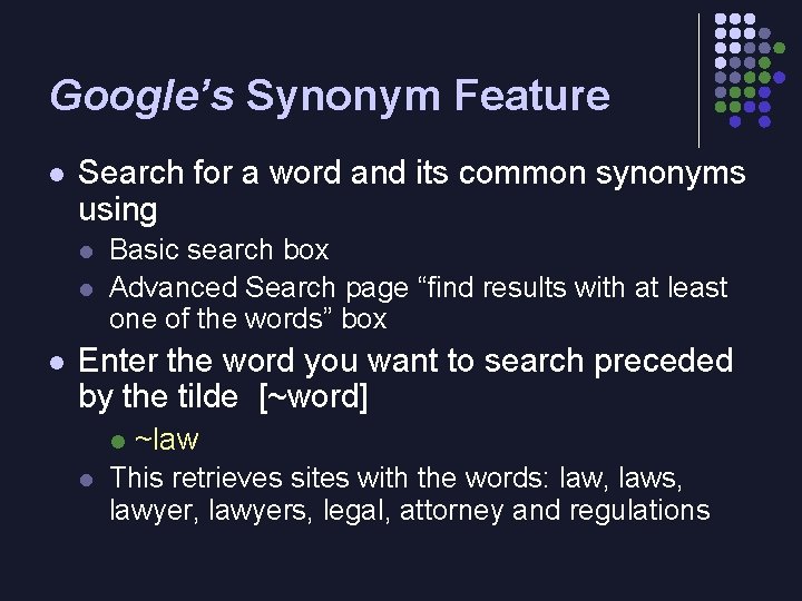 Google’s Synonym Feature l Search for a word and its common synonyms using l