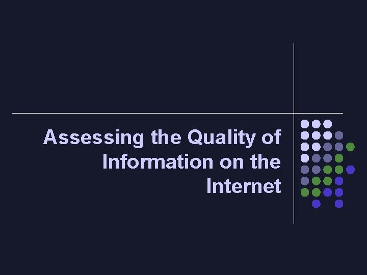 Assessing the Quality of Information on the Internet 