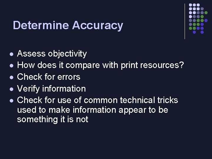 Determine Accuracy l l l Assess objectivity How does it compare with print resources?