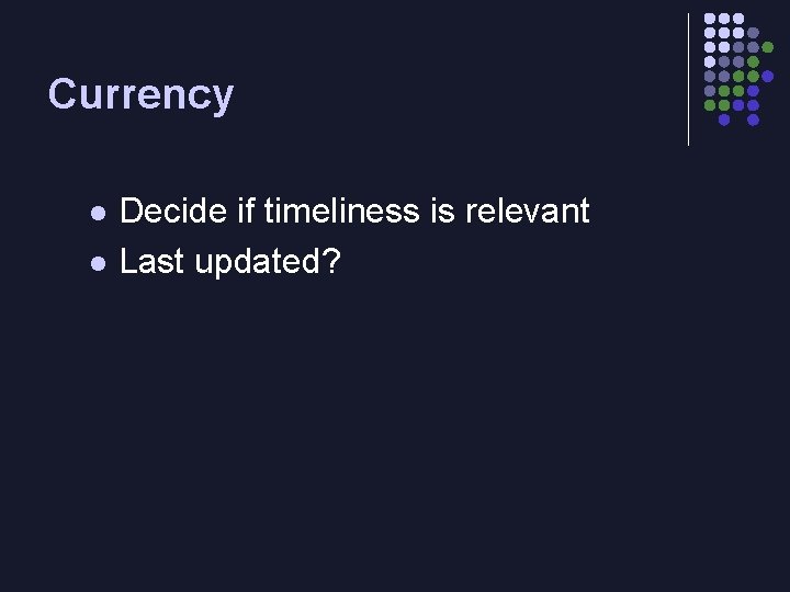 Currency l l Decide if timeliness is relevant Last updated? 