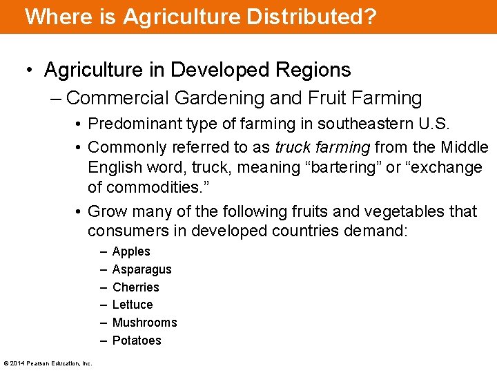 Where is Agriculture Distributed? • Agriculture in Developed Regions – Commercial Gardening and Fruit