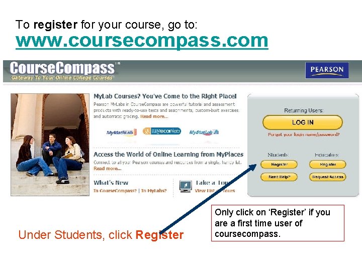 To register for your course, go to: www. coursecompass. com Under Students, click Register