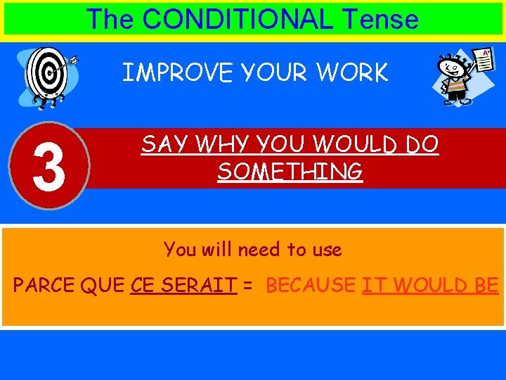 The CONDITIONAL Tense IMPROVE YOUR WORK 3 SAY WHY YOU WOULD DO SOMETHING You
