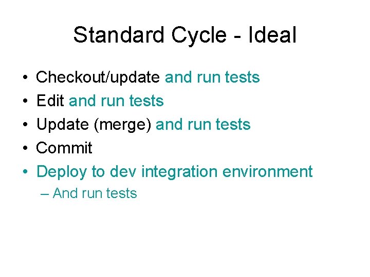 Standard Cycle - Ideal • • • Checkout/update and run tests Edit and run