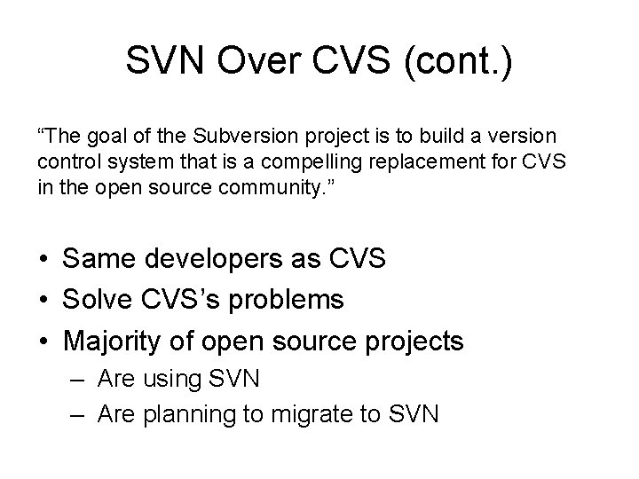SVN Over CVS (cont. ) “The goal of the Subversion project is to build
