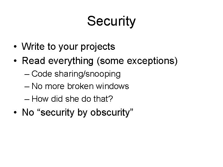 Security • Write to your projects • Read everything (some exceptions) – Code sharing/snooping