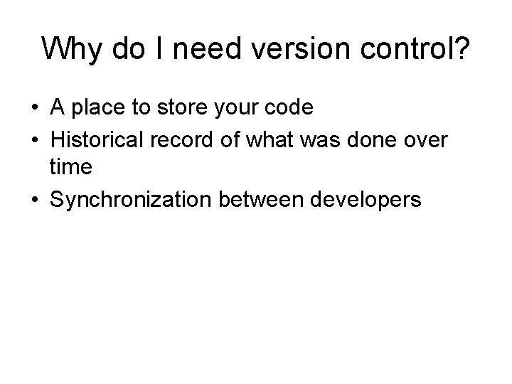 Why do I need version control? • A place to store your code •