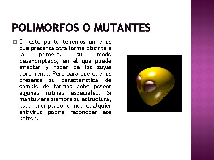 POLIMORFOS O MUTANTES � En este punto tenemos un virus que presenta otra forma