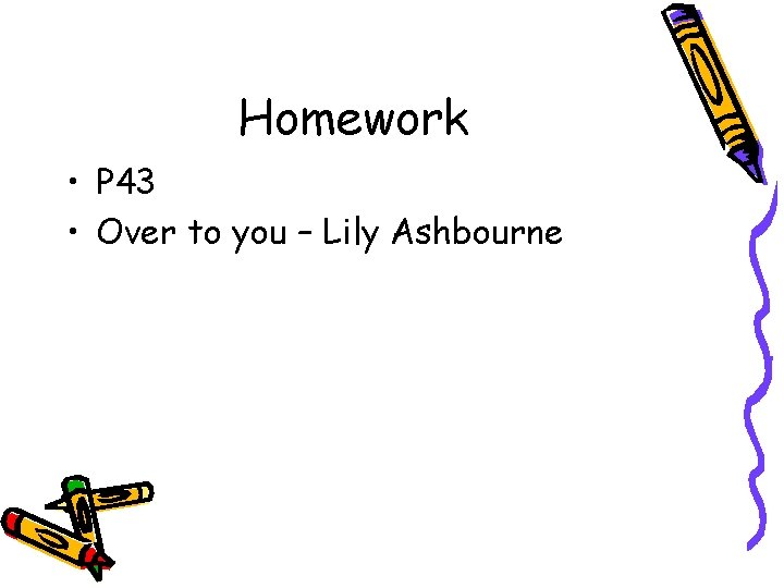 Homework • P 43 • Over to you – Lily Ashbourne 