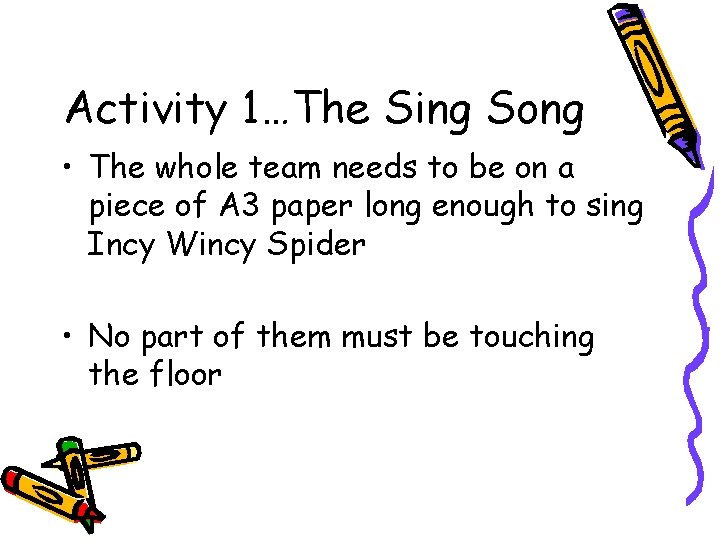 Activity 1…The Sing Song • The whole team needs to be on a piece