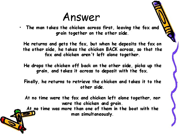  • Answer The man takes the chicken across first, leaving the fox and