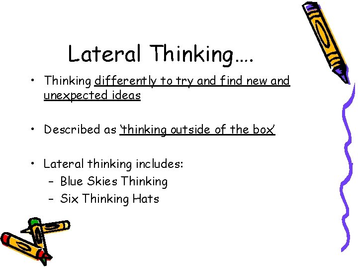 Lateral Thinking…. • Thinking differently to try and find new and unexpected ideas •