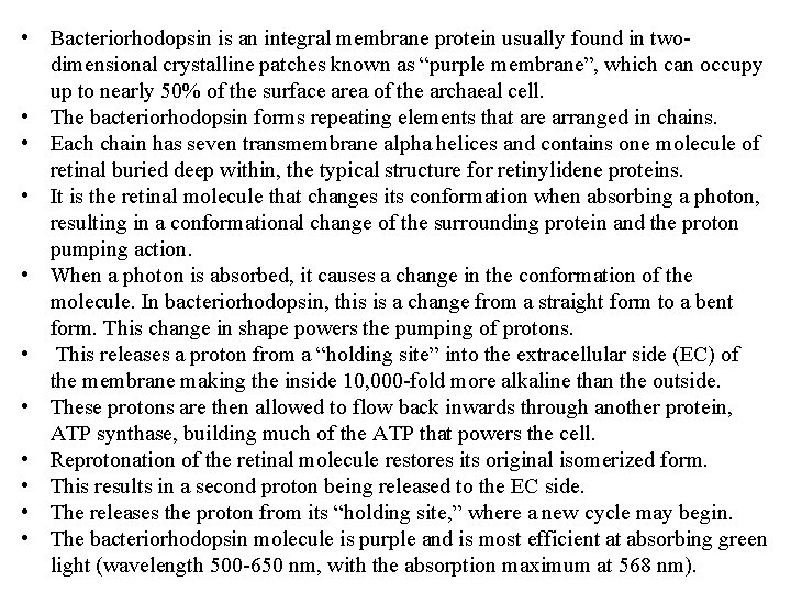  • Bacteriorhodopsin is an integral membrane protein usually found in twodimensional crystalline patches