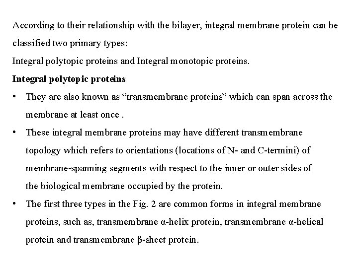 According to their relationship with the bilayer, integral membrane protein can be classified two