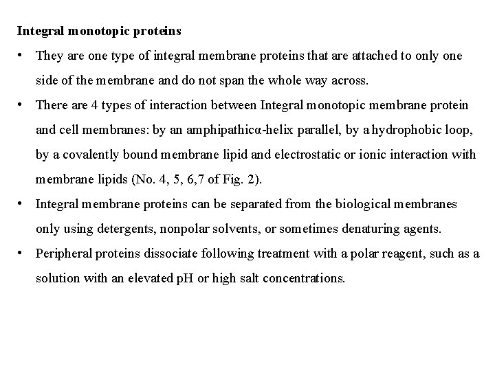 Integral monotopic proteins • They are one type of integral membrane proteins that are