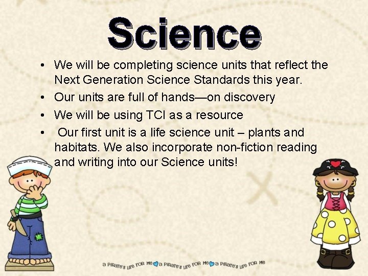 Science • We will be completing science units that reflect the Next Generation Science