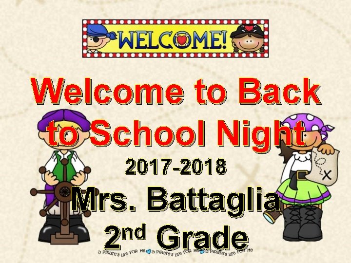 Welcome to Back to School Night 2017 -2018 Mrs. Battaglia nd 2 Grade 