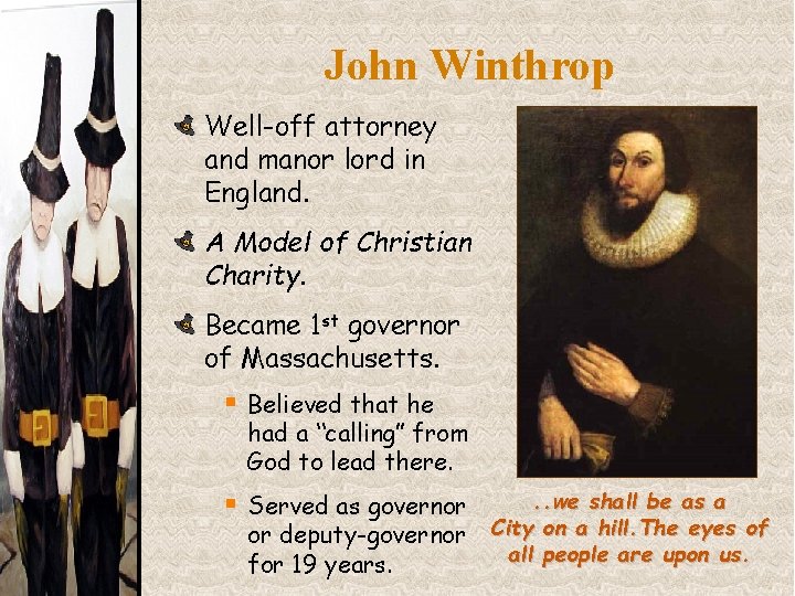 John Winthrop Well-off attorney and manor lord in England. A Model of Christian Charity.