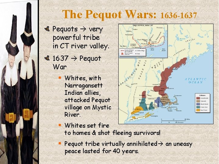 The Pequot Wars: 1636 -1637 Pequots very powerful tribe in CT river valley. 1637