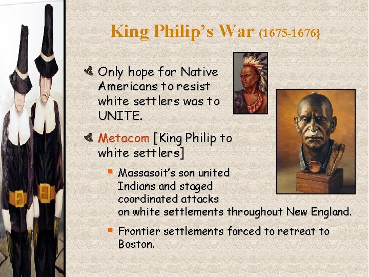 King Philip’s War (1675 -1676} Only hope for Native Americans to resist white settlers