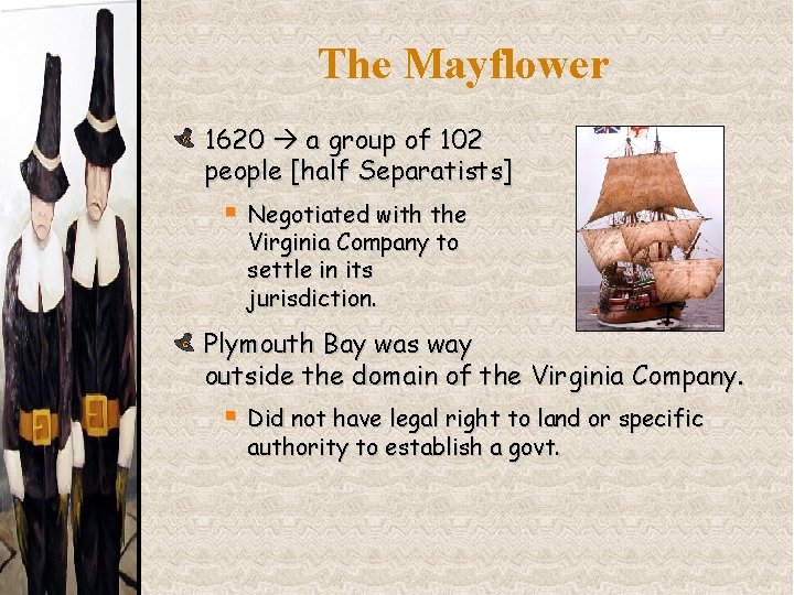 The Mayflower 1620 a group of 102 people [half Separatists] § Negotiated with the