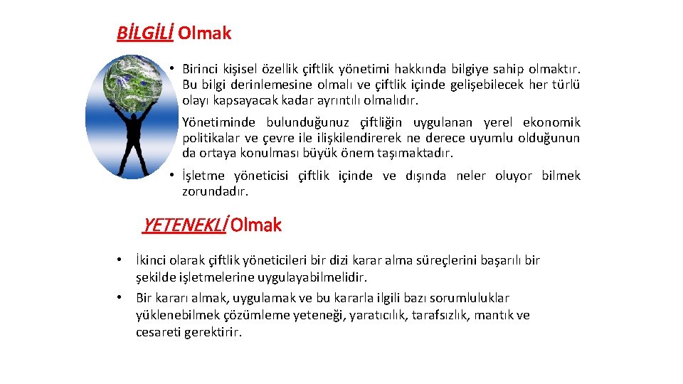 BİLGİLİ Olmak • Birinci kişisel özellik çiftlik yönetimi hakkında bilgiye sahip olmaktır. Bu bilgi