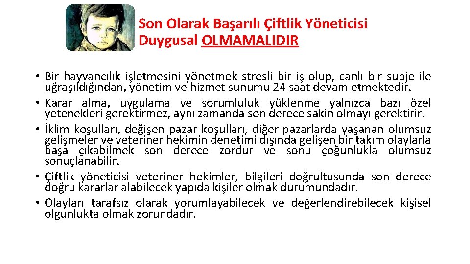 Son Olarak Başarılı Çiftlik Yöneticisi Duygusal OLMAMALIDIR • Bir hayvancılık işletmesini yönetmek stresli bir