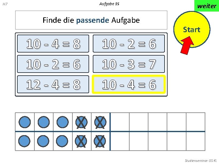 Aufgabe 15 Finde die passende Aufgabe 10 - 4 = 8 10 - 2