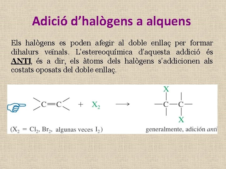 Adició d’halògens a alquens Els halògens es poden afegir al doble enllaç per formar