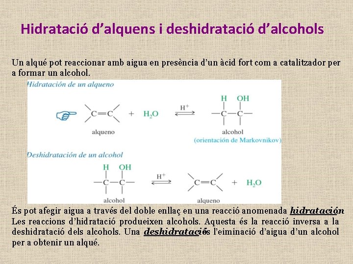 Hidratació d’alquens i deshidratació d’alcohols Un alqué pot reaccionar amb aigua en presència d’un