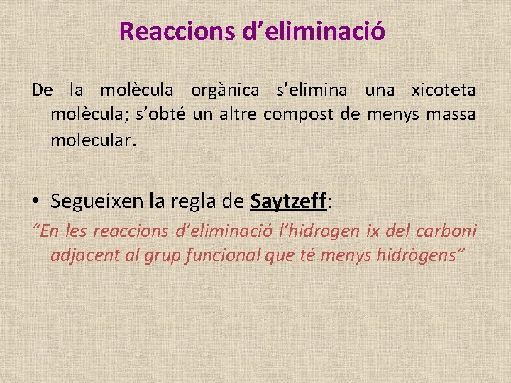 Reaccions d’eliminació De la molècula orgànica s’elimina una xicoteta molècula; s’obté un altre compost