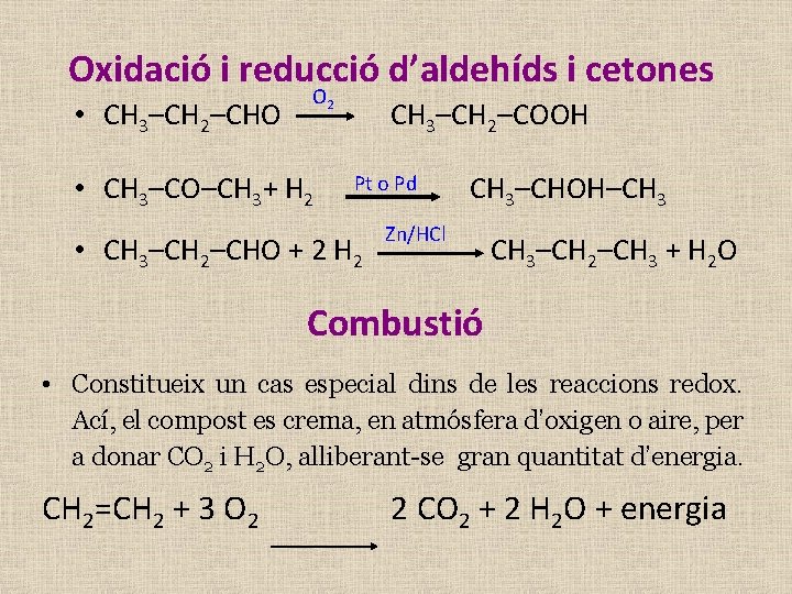 Oxidació i reducció d’aldehíds i cetones • CH 3–CH 2–CHO O 2 • CH