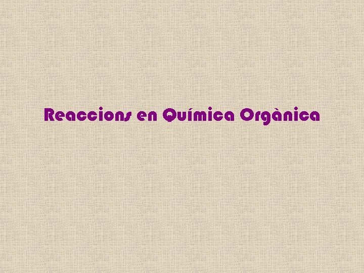 Reaccions en Química Orgànica 