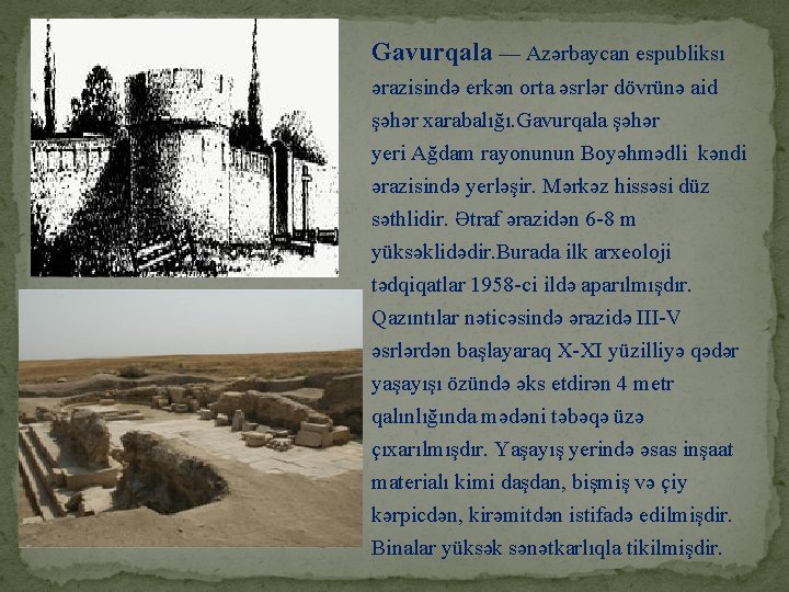 Gavurqala — Azərbaycan espubliksı ərazisində erkən orta əsrlər dövrünə aid şəhər xarabalığı. Gavurqala şəhər