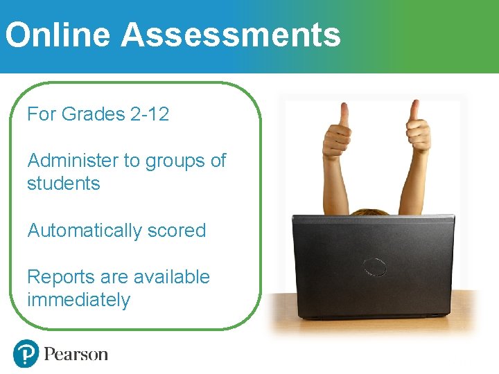 Online Assessments For Grades 2 -12 Administer to groups of students Automatically scored Reports