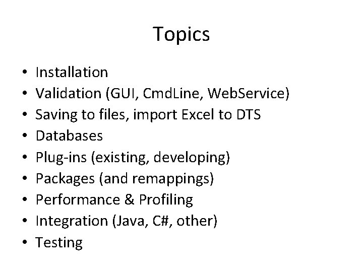 Topics • • • Installation Validation (GUI, Cmd. Line, Web. Service) Saving to files,