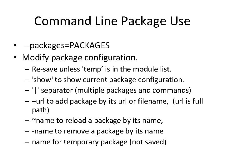 Command Line Package Use • --packages=PACKAGES • Modify package configuration. – Re-save unless 'temp’