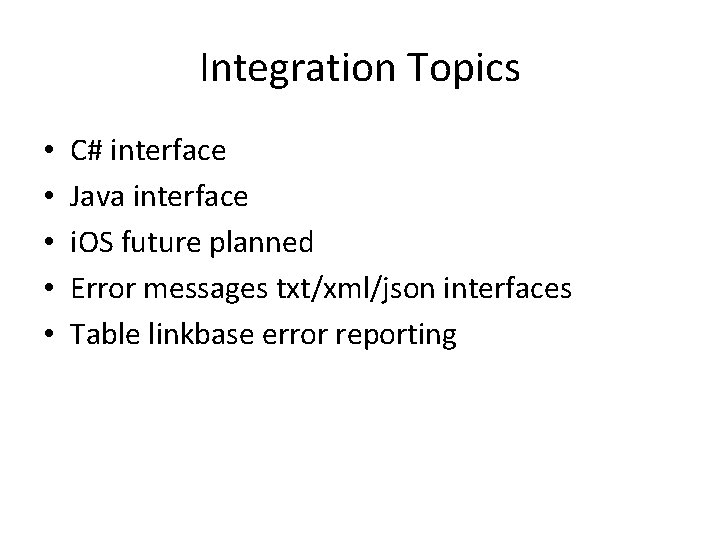 Integration Topics • • • C# interface Java interface i. OS future planned Error