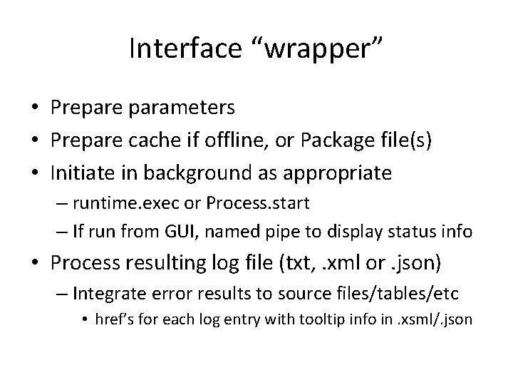 Interface “wrapper” • Prepare parameters • Prepare cache if offline, or Package file(s) •