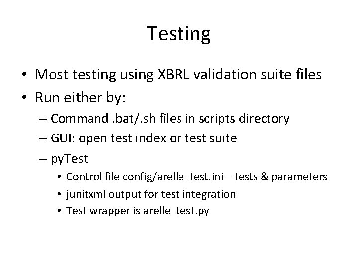 Testing • Most testing using XBRL validation suite files • Run either by: –